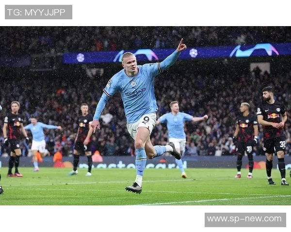 哈兰德单场五球助曼城7-0狂胜莱比锡刷新欧冠历史纪录